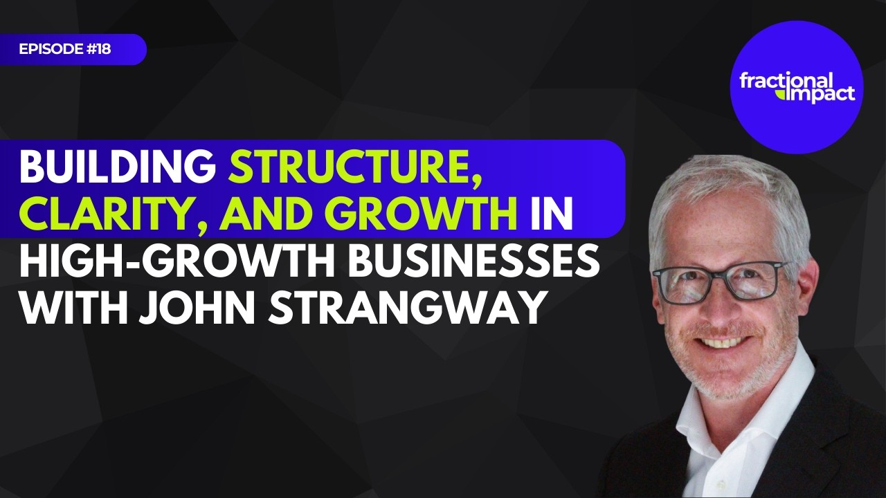 Building Structure, Clarity, and Growth in High-Growth Businesses with John Strangway
