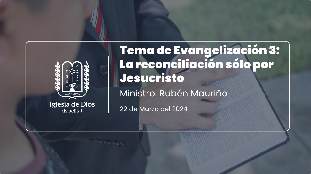 Tema de Evangelización 3: La reconciliación sólo por Jesucristo - Min. Rubén Mauriño - 22/Marzo/2024