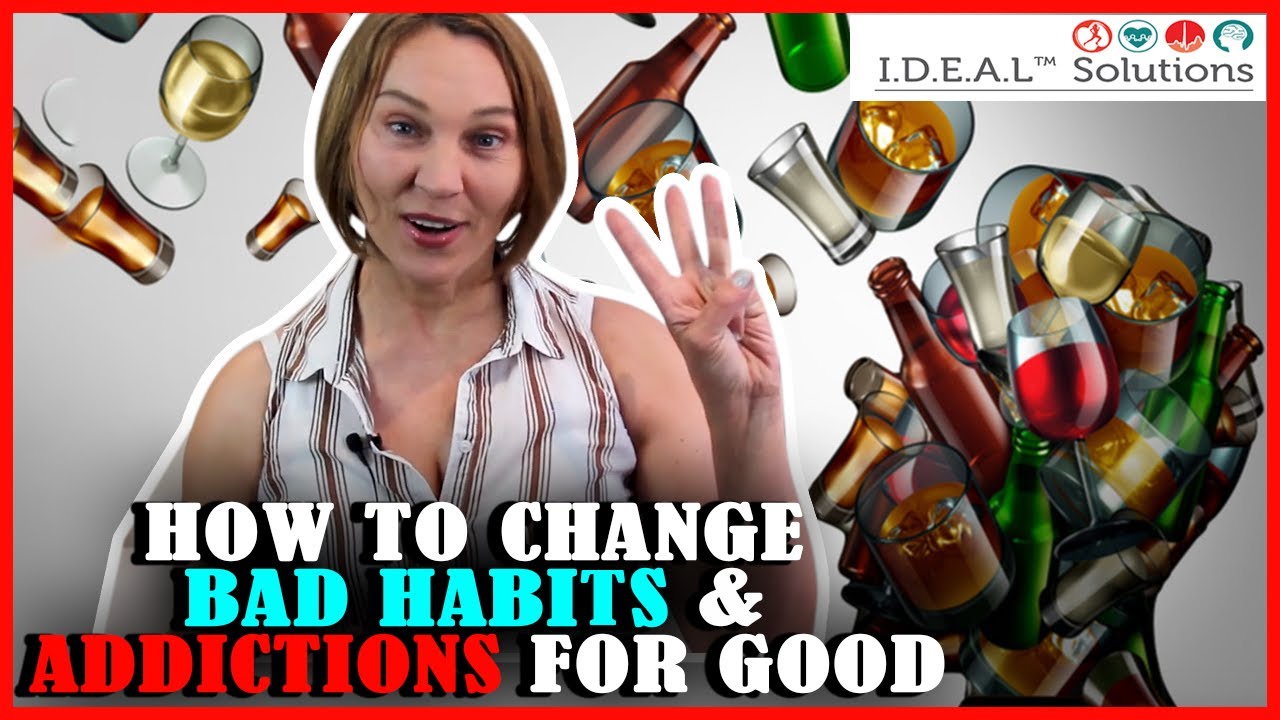 How to Change Bad Habits & Addictions for Good