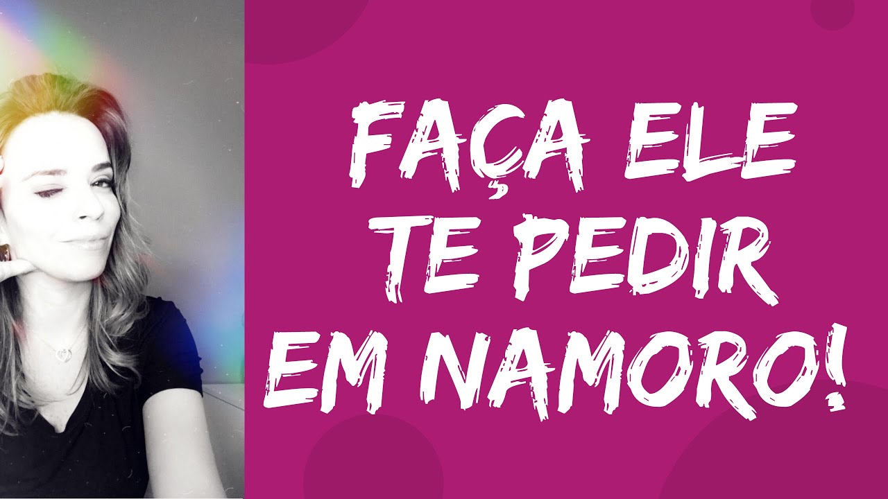 Faça ele te PEDIR EM NAMORO!