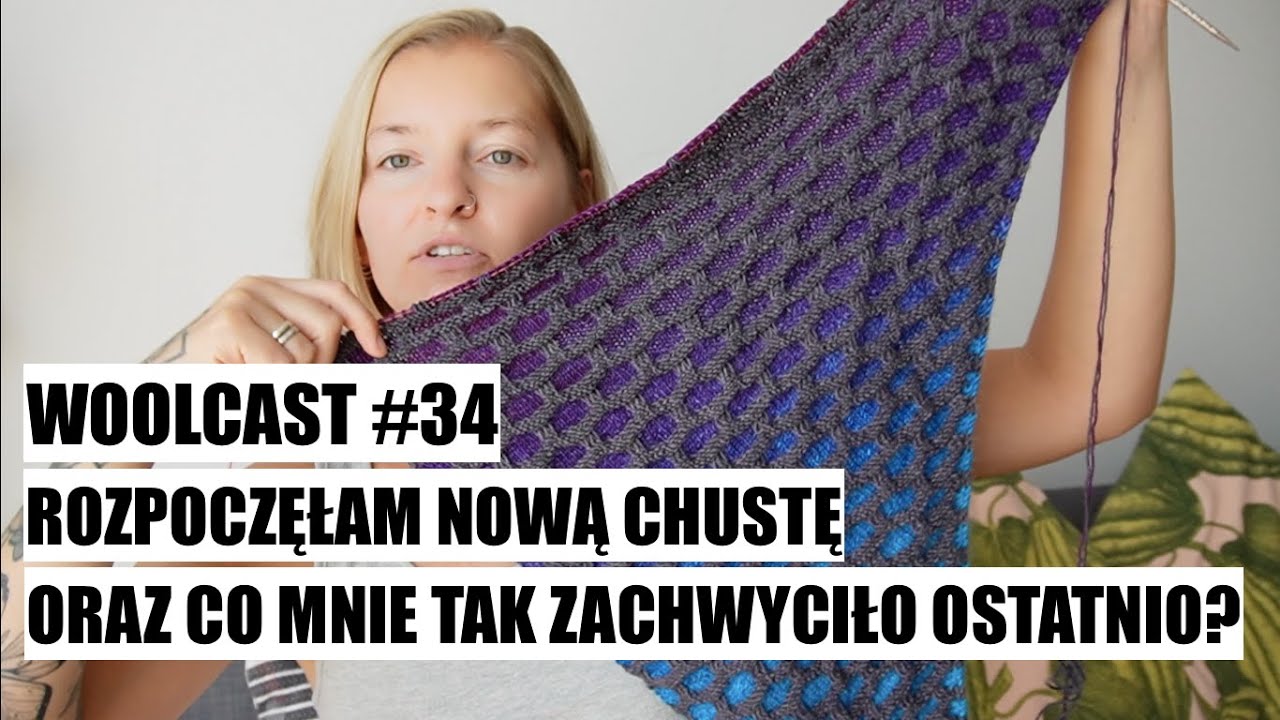 WOOLCAST #34. Rozpoczęłam nową chustę