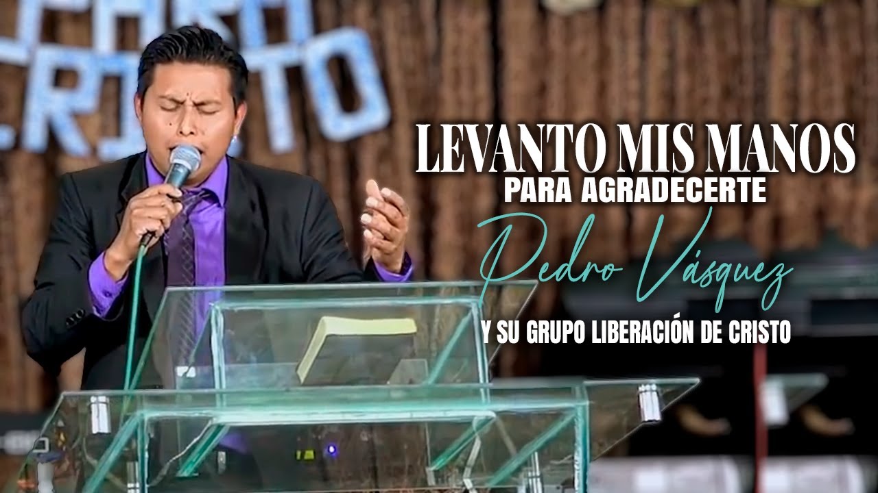 Levanto Mis Manos Para Agradecerte - Pedro Vasquez | EN VIVO