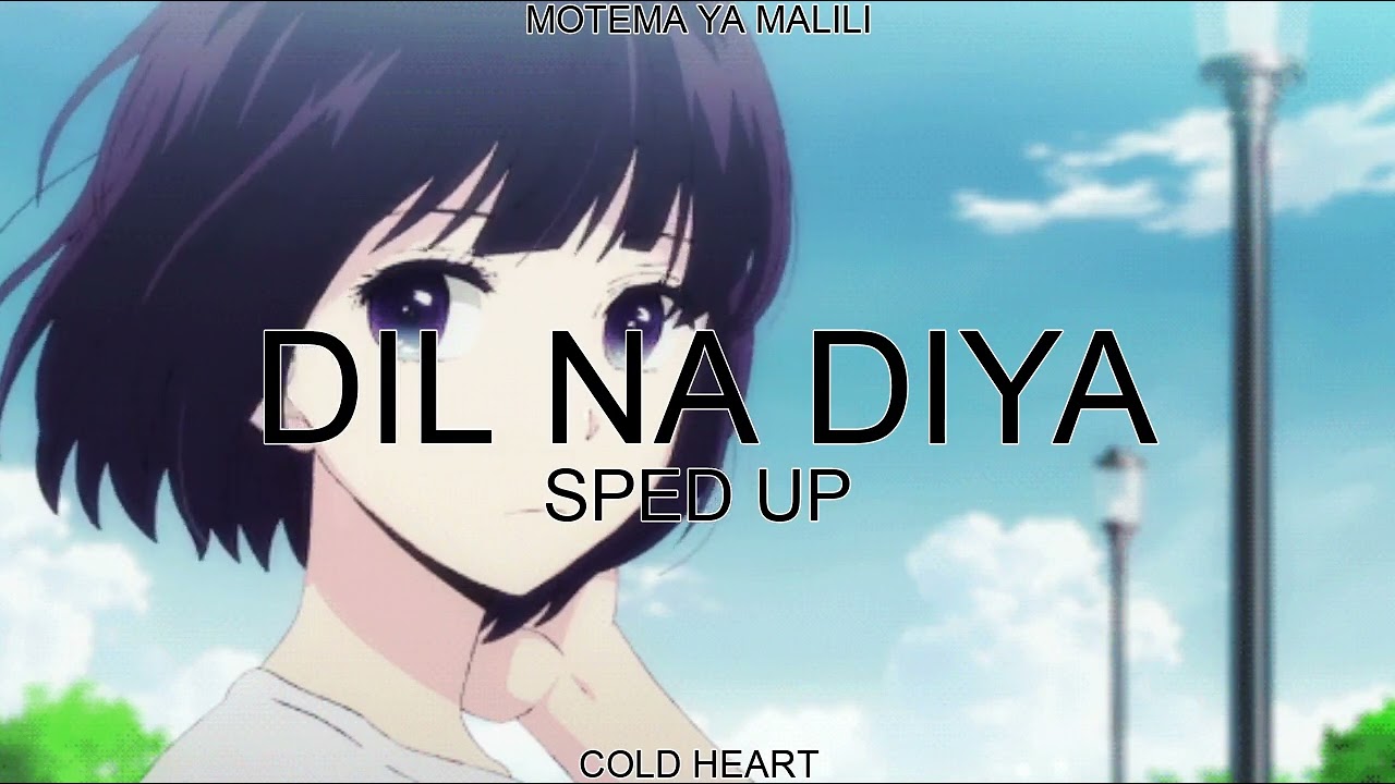 Dil Na Diya (SPED UP/NIGHTCORE) | Kunal Ganjawala | MOTEMA YA MALILI AKA COLD HEART