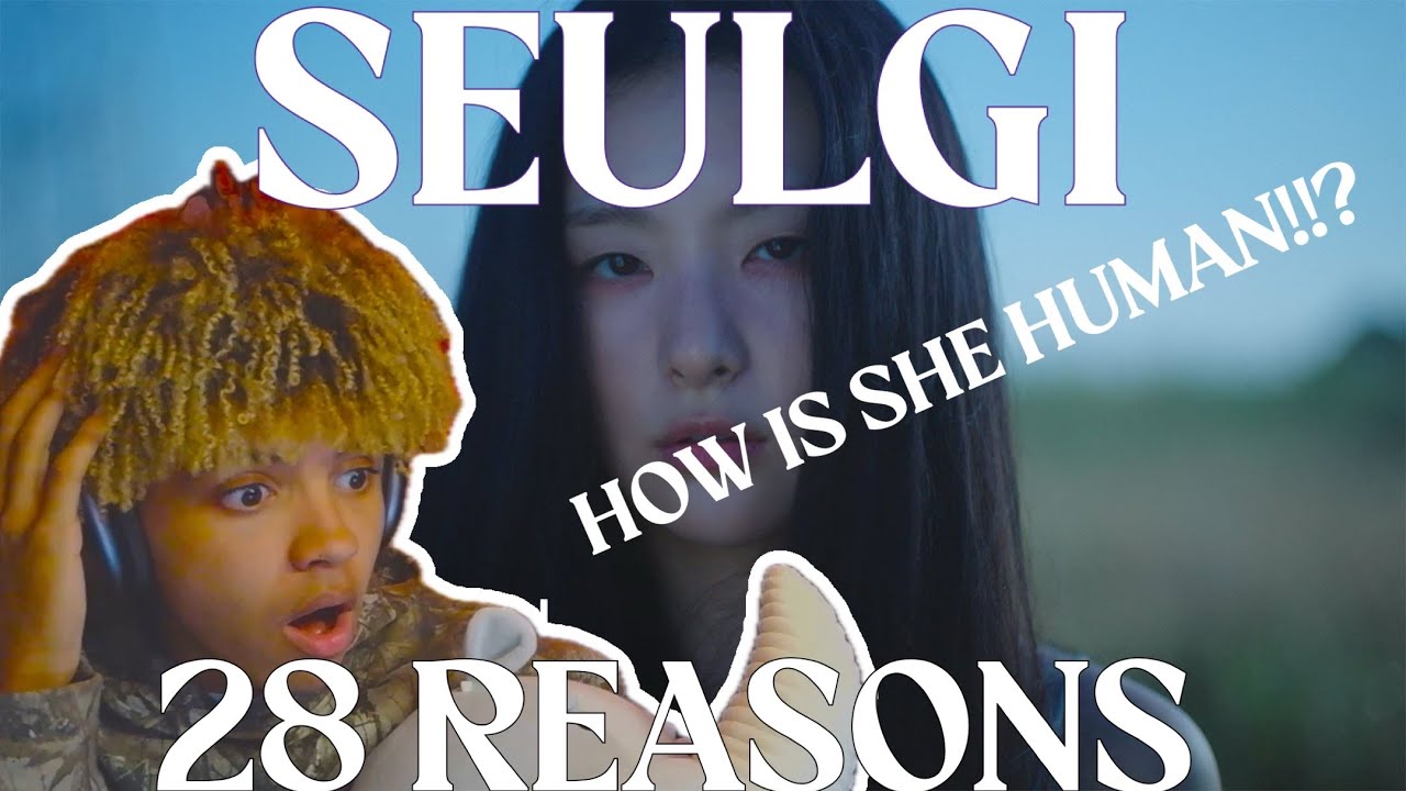 SEULGI 슬기 '28 Reasons' MV| REACTION, welp I died