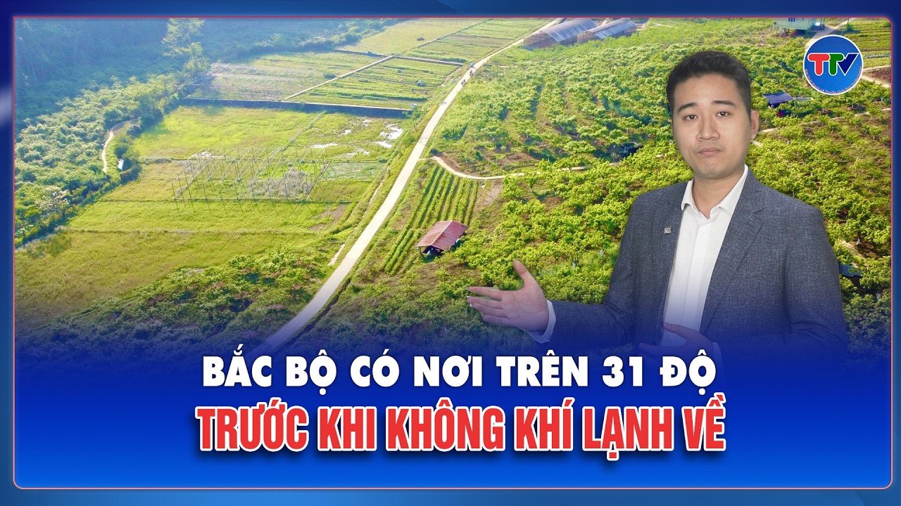 THỜI TIẾT 3 NGÀY TỚI (28/02 - 02/03): Bắc Bộ có nơi trên 31 độ trước khi không khí lạnh về | TTV