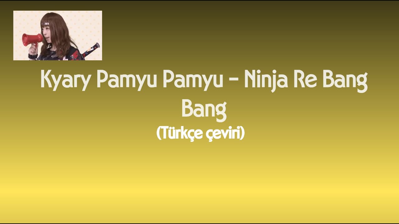 Kyary Pamyu Pamyu - Ninja Re Bang Bang (Türkçe çeviri)