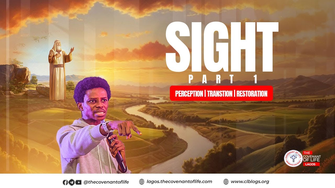 SIGHT - PART 01(PERCEPTION | TRANSTION | RESTORATION) || OLUWATOBILOBA OSHUNBIYI || COVENANT OF LIFE