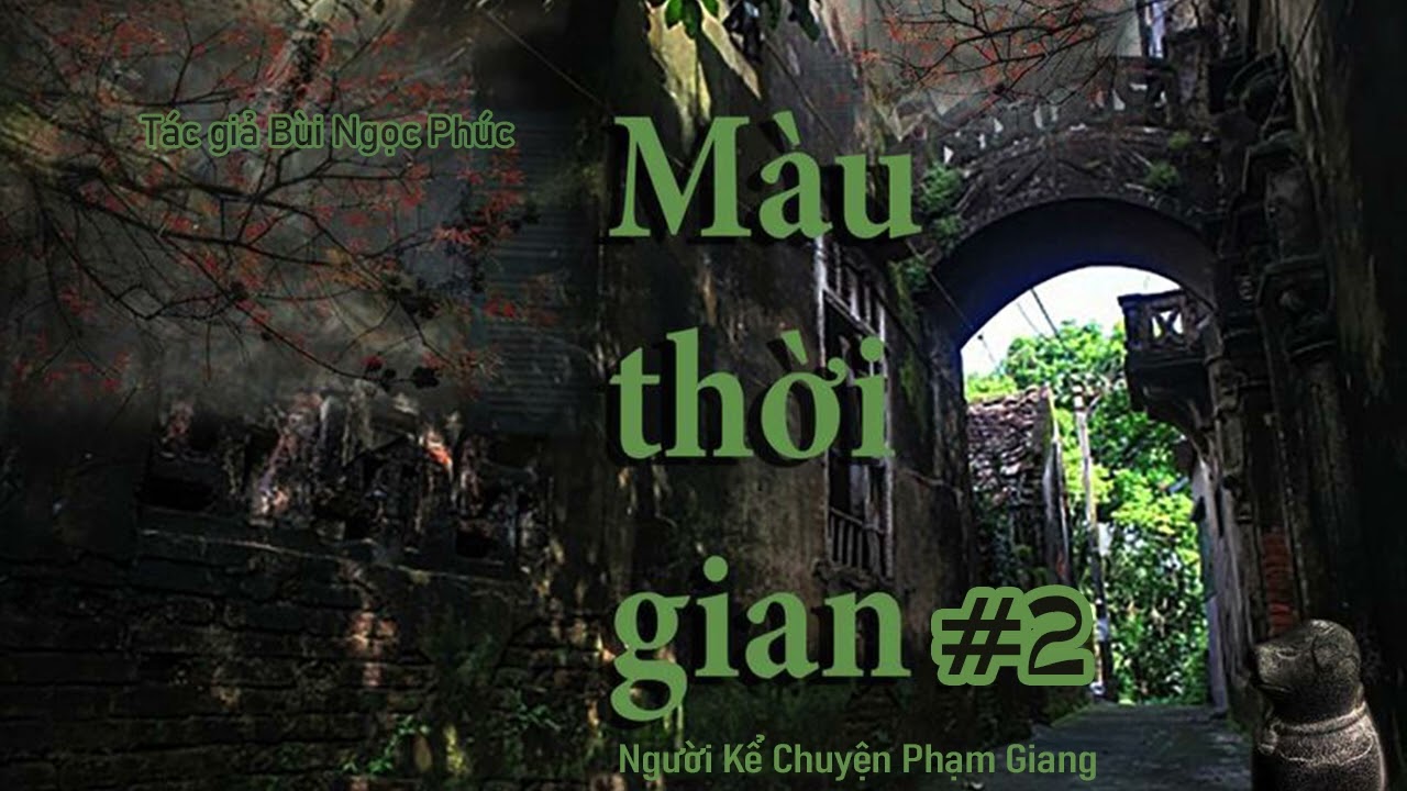 Màu thời gian I Phần 2 I truyện dài kỳ về thời bao cấp của Bùi Ngọc Phúc I NKC Phạm Giang
