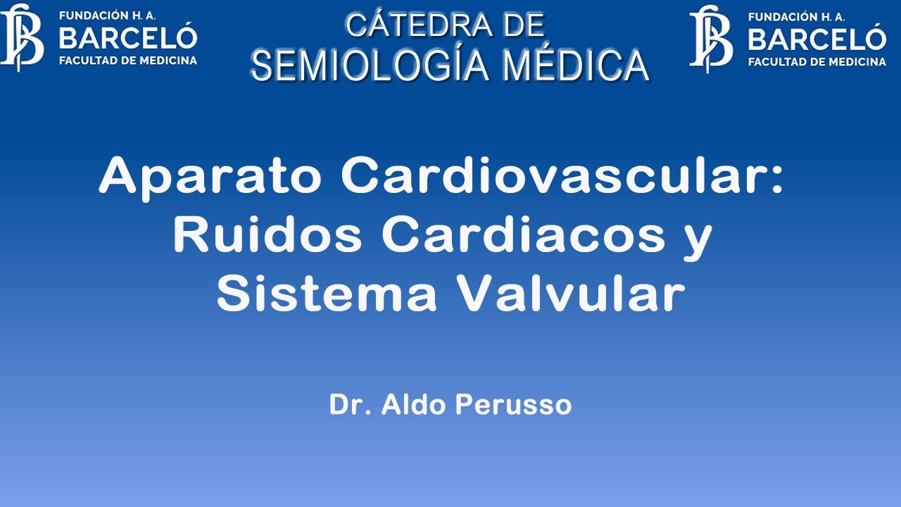 Aparato Cardiovascular: Ruidos Cardiacos y Sistema Valvular