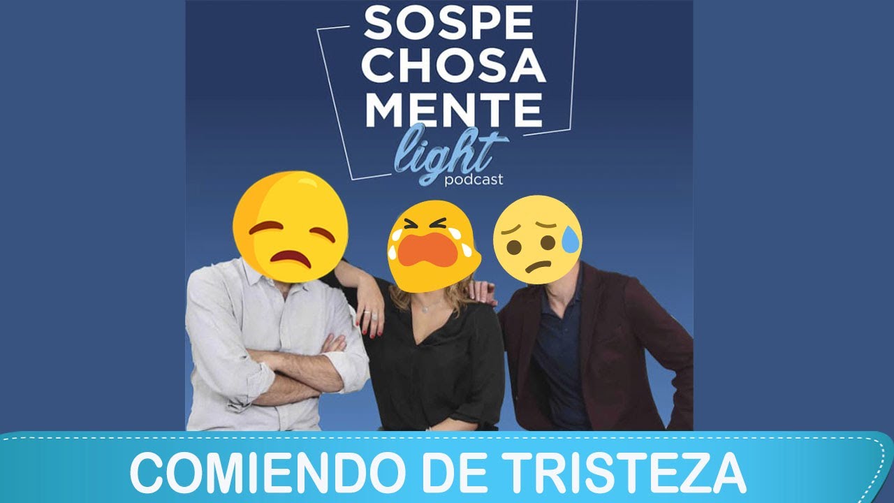 SOSPECHOSAMENTE LIGHT ¿Comiendo de tristeza?