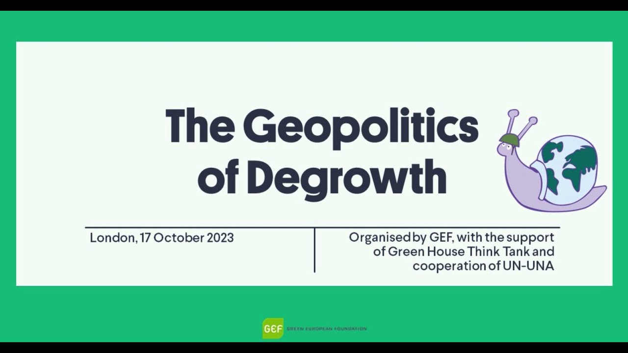 Geopolitics of Degrowth Green European Foundation - hosted by UNA-UK, October 17th 2023