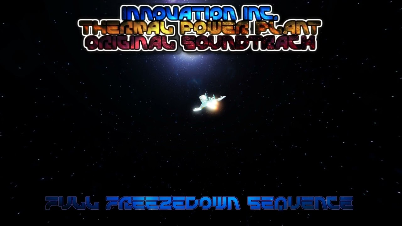 Innovation Inc. Thermal Power Plant OST - Full Freezedown Sequence (Updated)