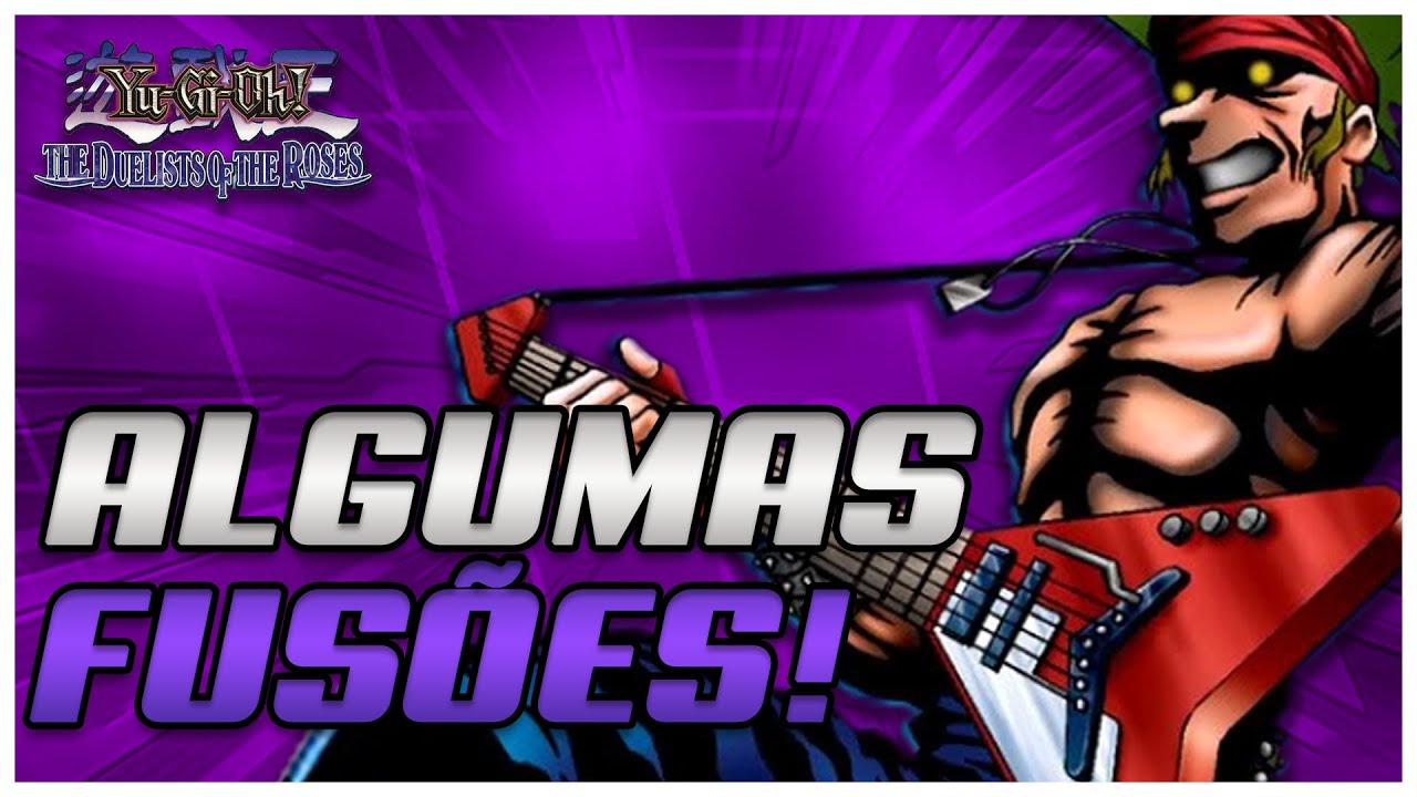 YU-GI-OH! THE DUELIST OF THE ROSES - FUSÕES DO JOGO!!!