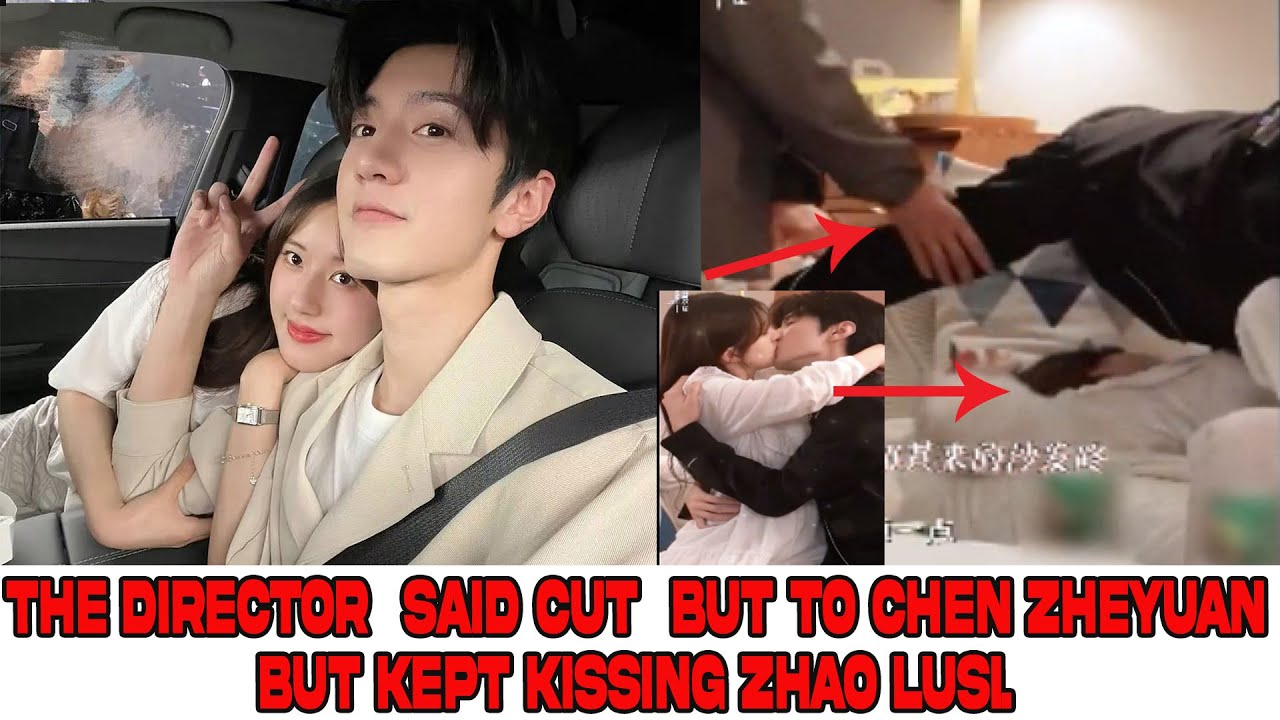 The director  said cut  but to Chen Zheyuan but kept kissing Zhao Lusi.