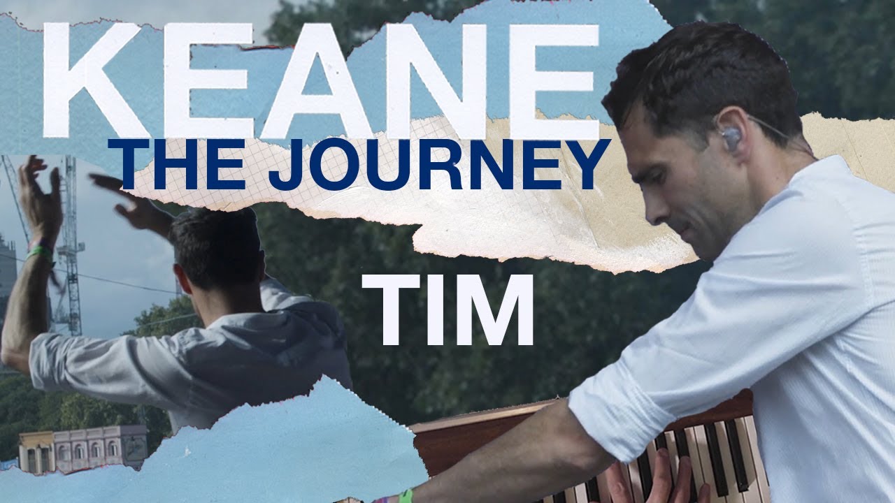 Keane – Cause and Effect: The Journey Episode 1 – Tim