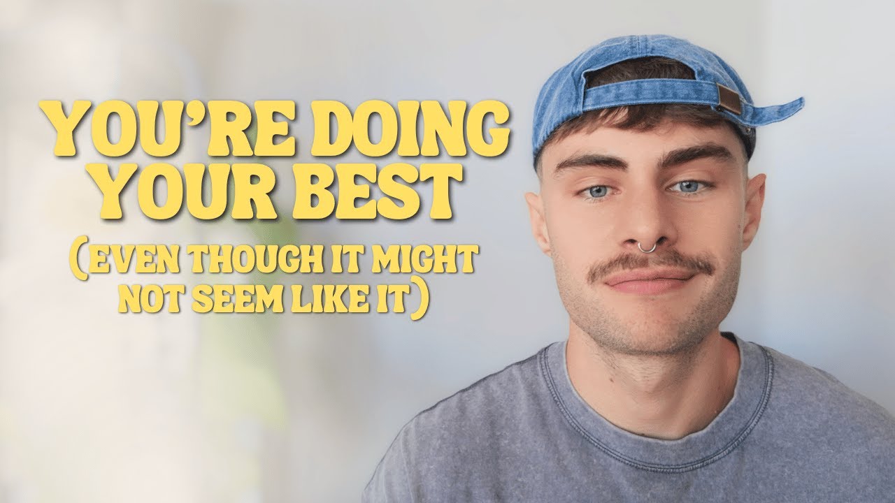 You're doing your best (even though it might not seem like it)