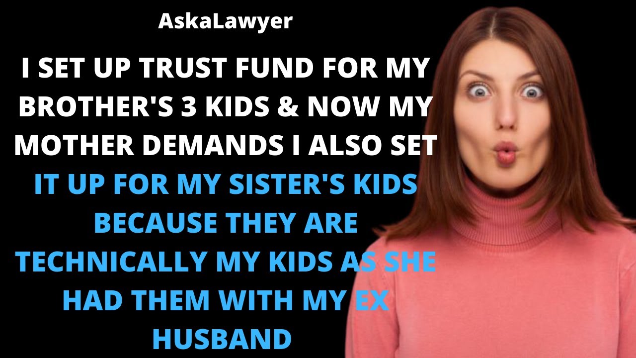 Mom demands I set up a trust fund for my sister's kids because they are technically mine because...