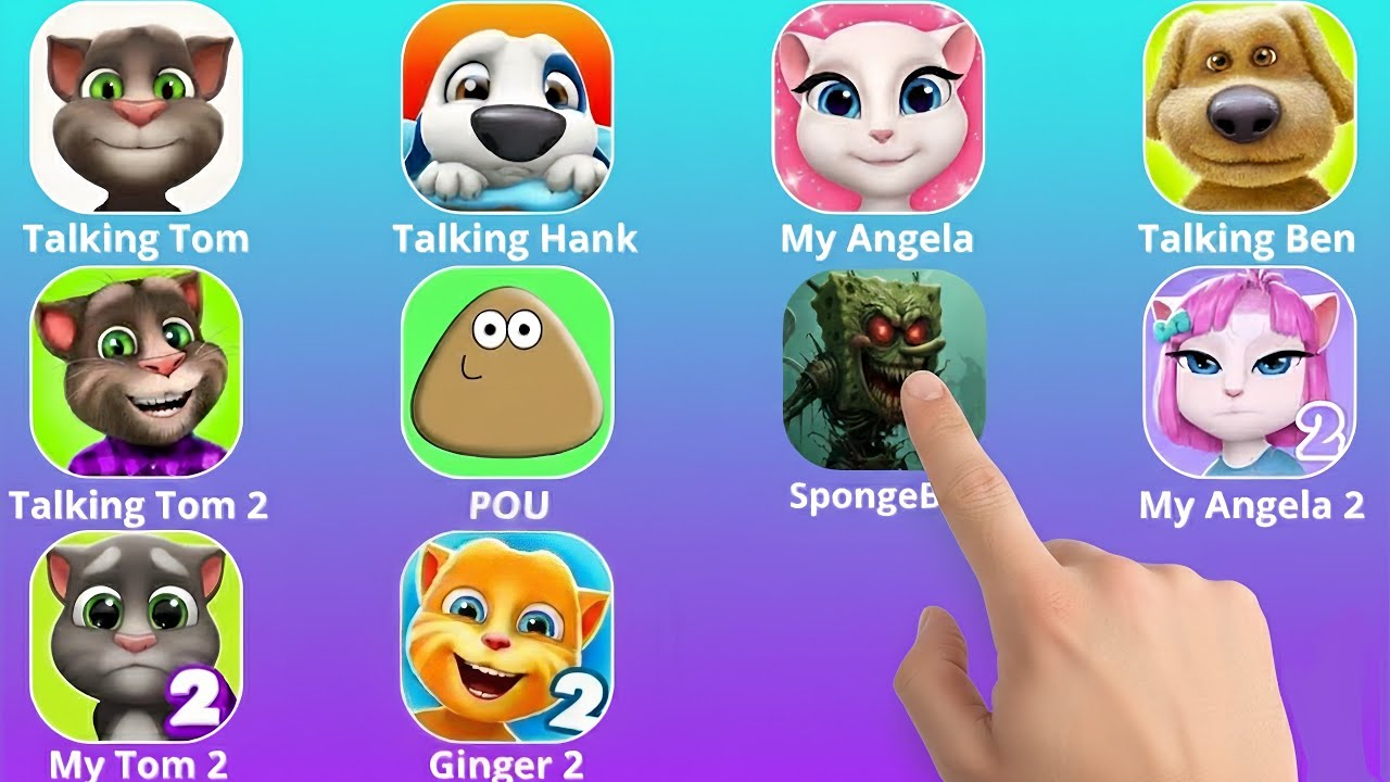 Talking Tom, Talking Hank, My Angela, Talking Ben, POU, SpongeBob, Ginger 2, My Tom 2, My Angela 2
