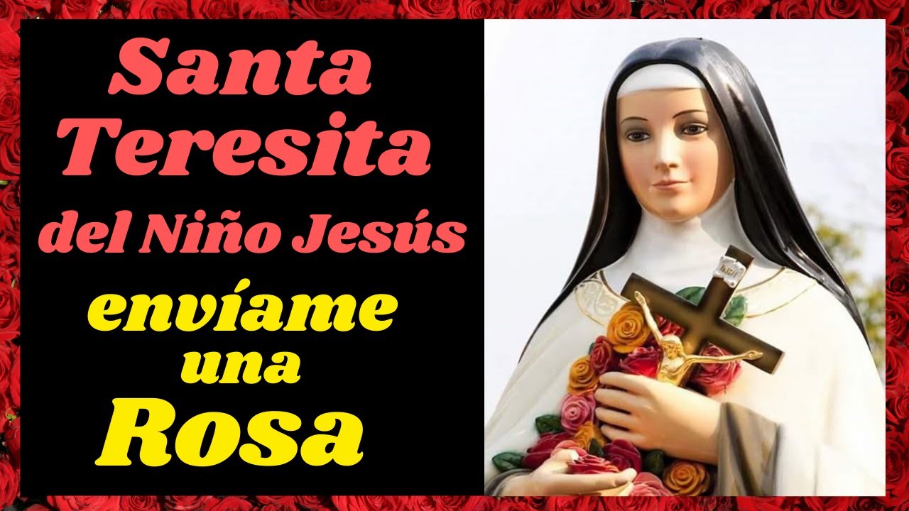🌹Oración a SANTA TERESITA DEL NIÑO JESÚS para pedir UNA ROSA🌹