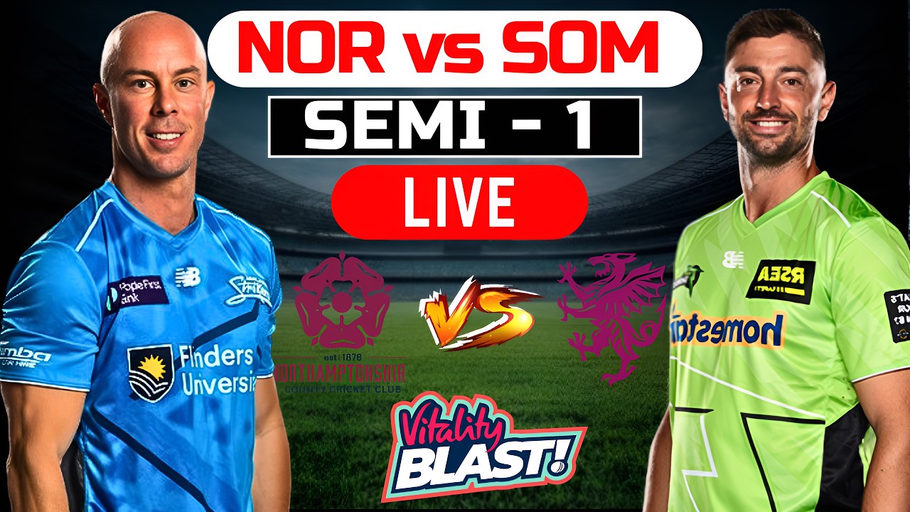 T20 Blast Live - Northamptonshire vs Somerset | NOR vs SOM Live | 1st Semi Final T20 Blast 2026 Live