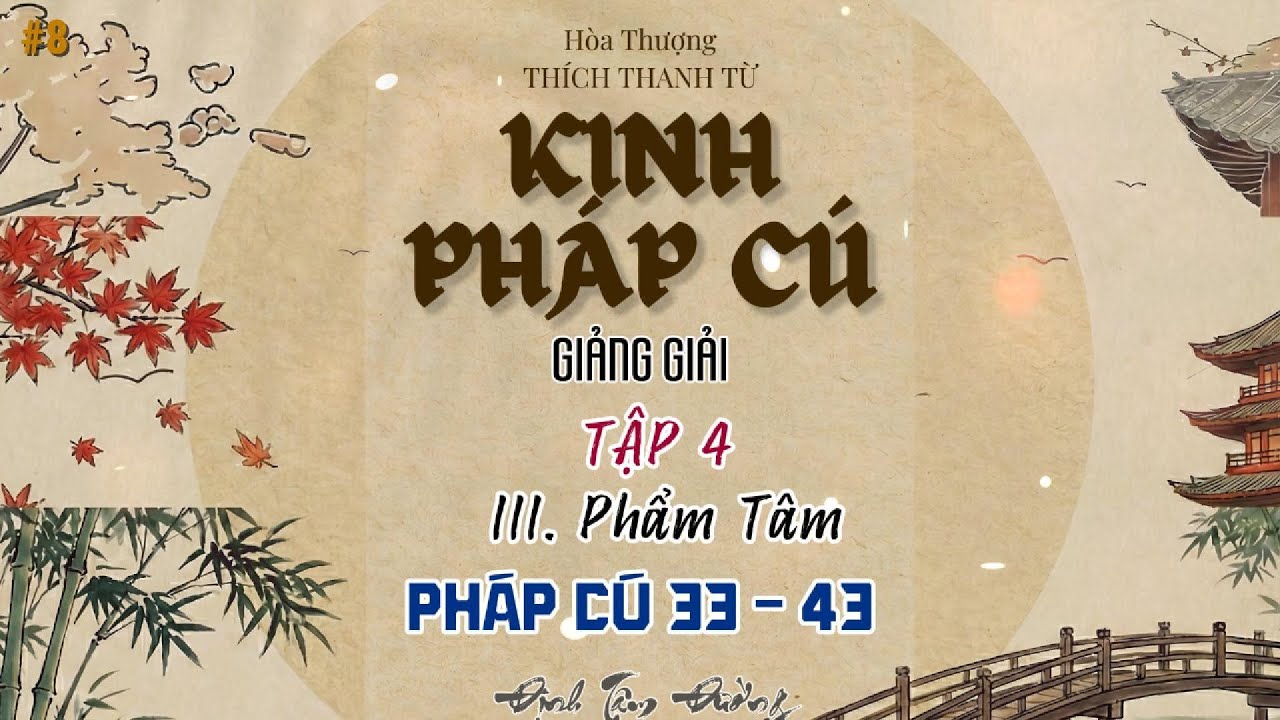 Tập 4 - KINH PHÁP CÚ GIẢNG GIẢI | Chương III: Phẩm Tâm (Câu 33 - 43) | Nhiếp Phục Tâm Ý