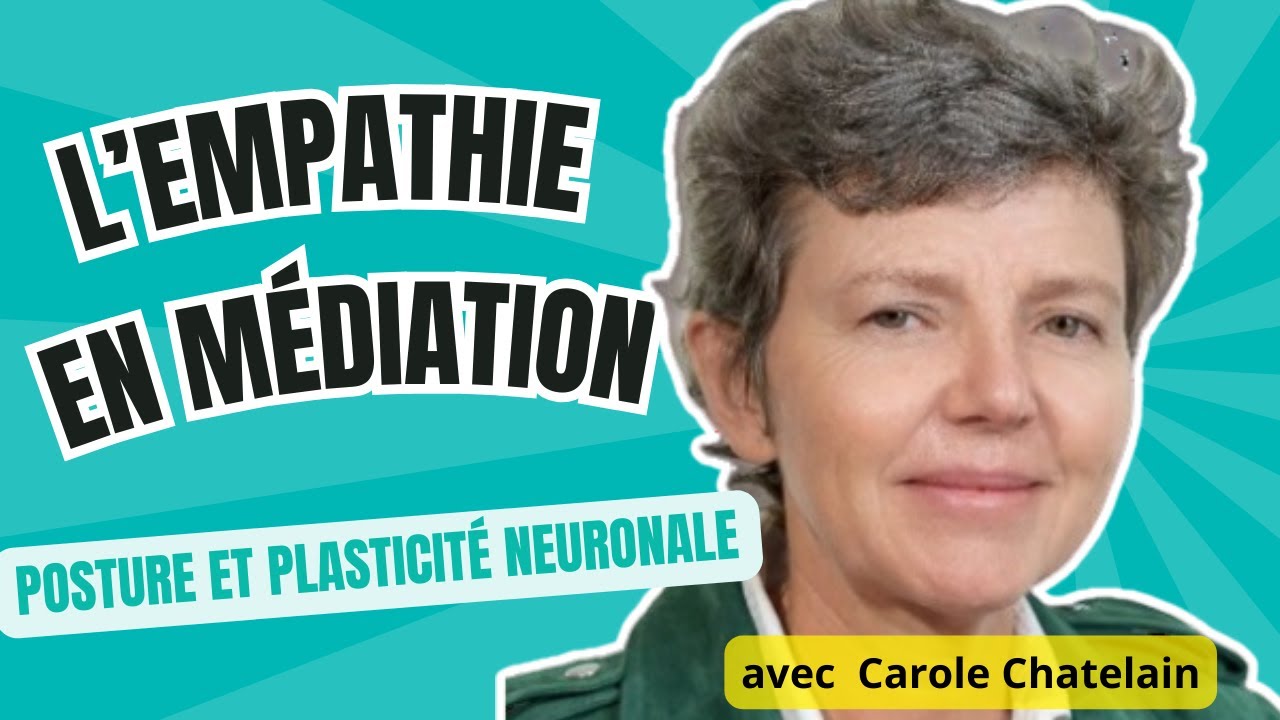 L'empathie en médiation: posture et plasticité neuronale, avec Carole Chatelain
