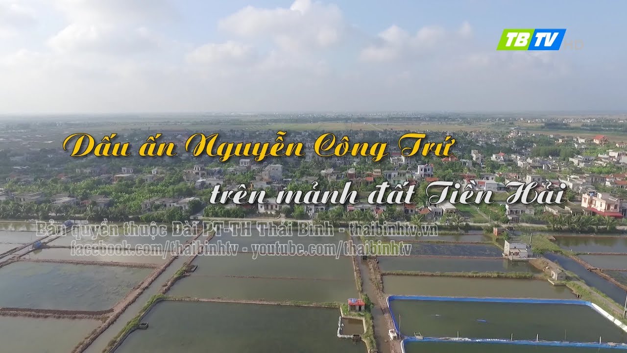 KÝ SỰ ĐẤT VÀ NGƯỜI THÁI BÌNH - Dấu ấn Nguyễn Công Trứ trên mảnh đất Tiền Hải - Thái Bình TV