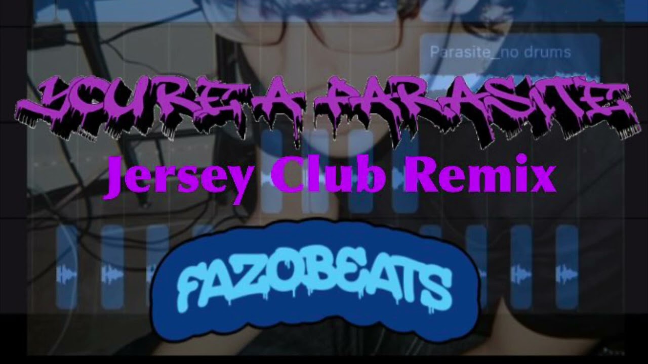 You’re A Parasite (Jersey Club) [fazobeats] #jerseyclub