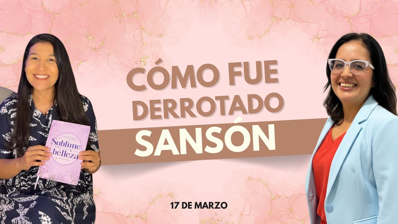 Devocional para Mujeres | 17 de Marzo | Cómo fue derrotado Sansón | Madres de Rodillas