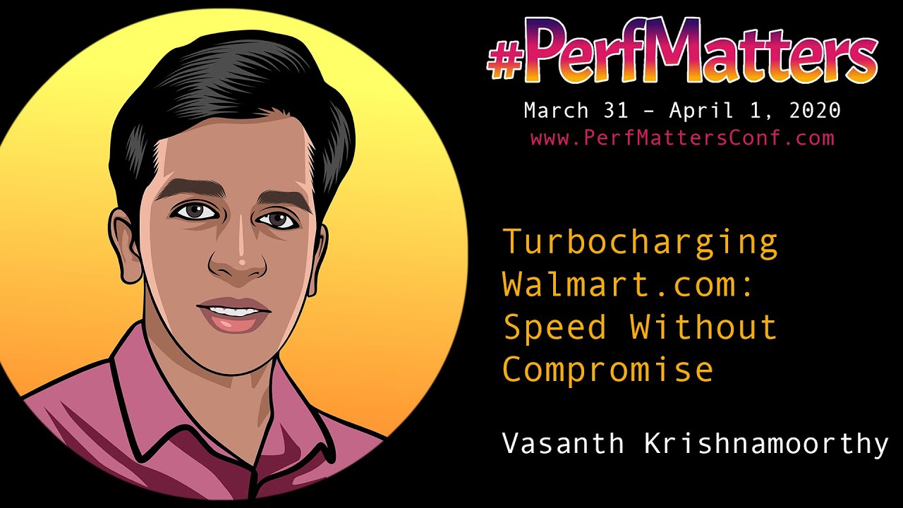 Vasanth Krishnamoorthy :: Turbocharging Walmart.com :: #PerfMatters Conference