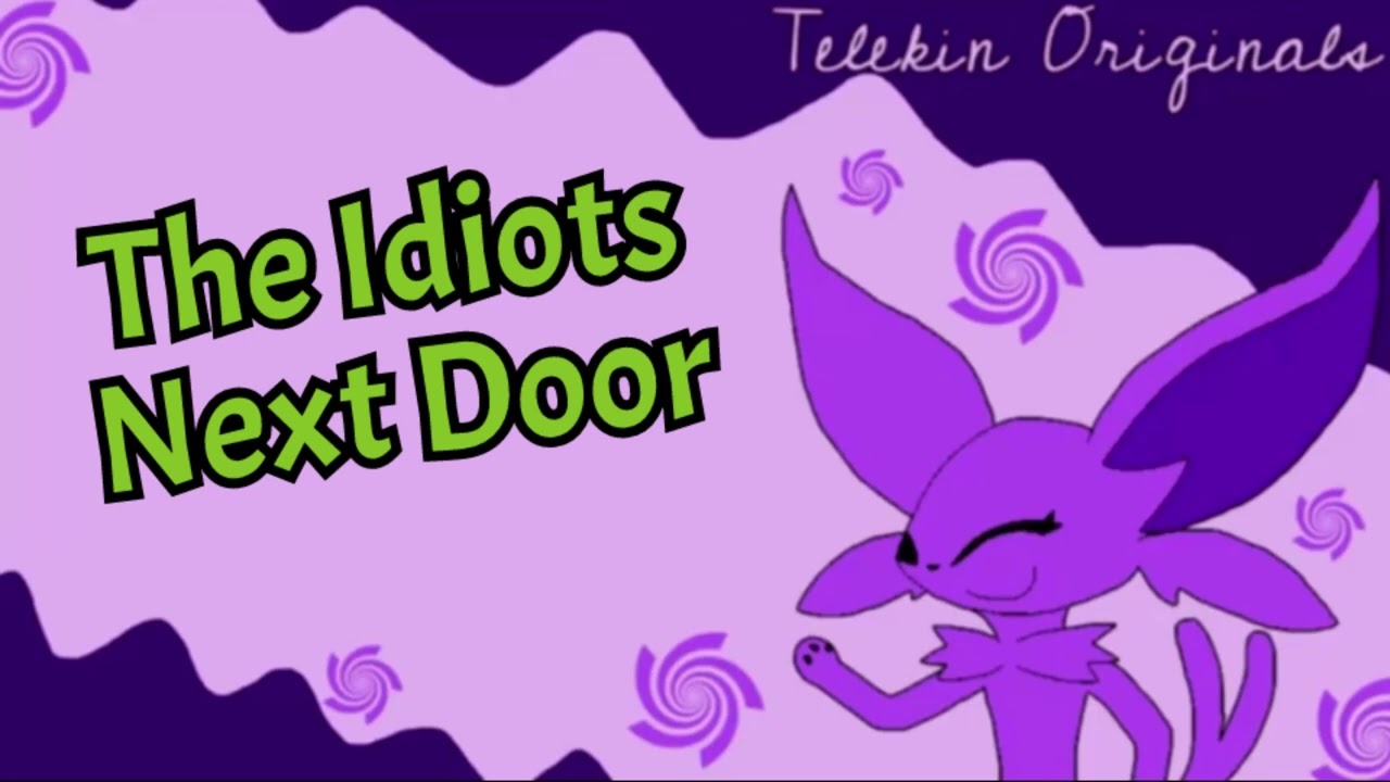 The Idiots Next Door