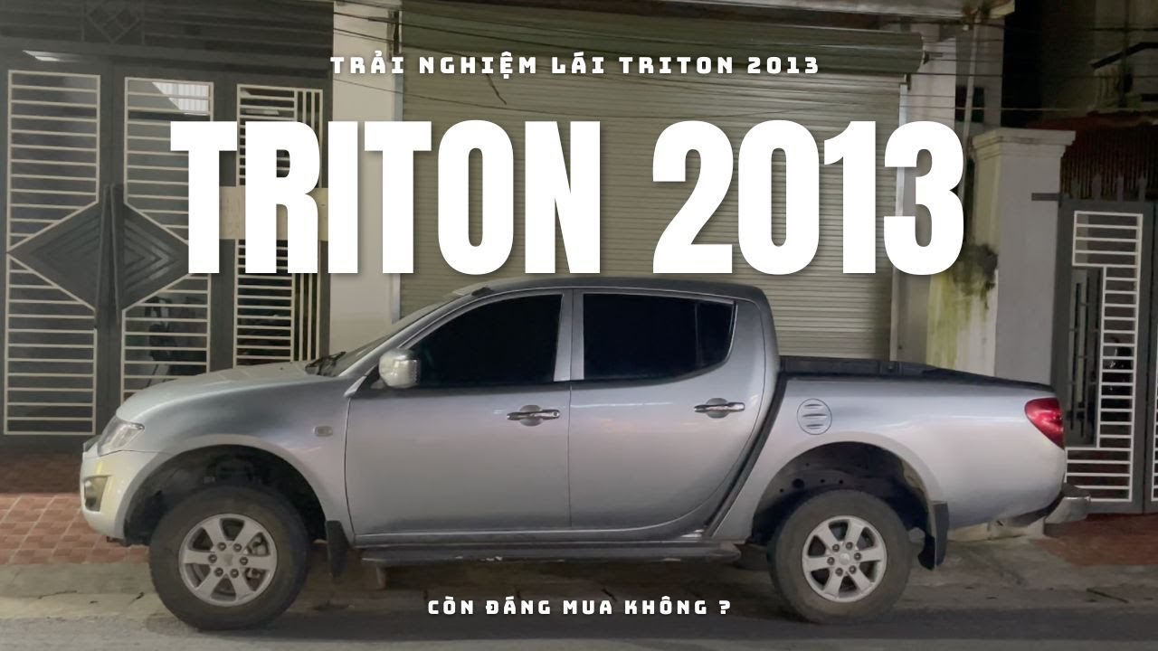 Trải nghiệm lái Triton 2013 còn đáng mua không ?