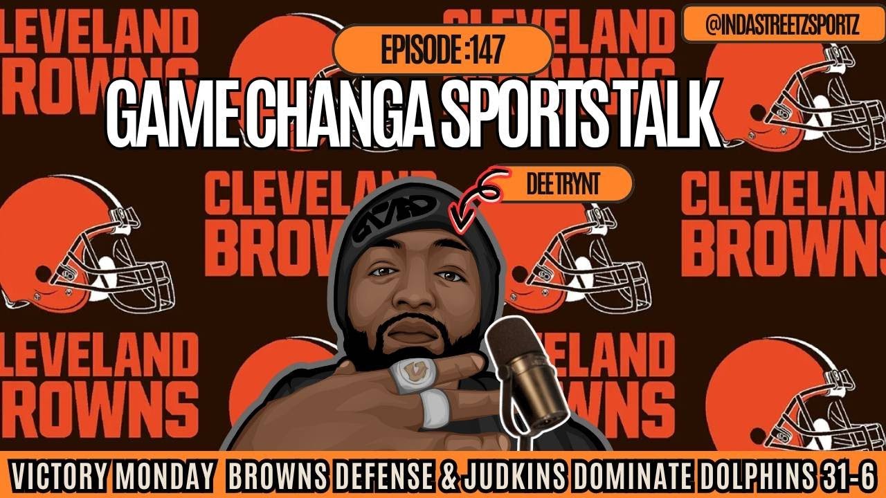 Game Changa Sports Talk Ep:147 | Victory Monday: Browns DOMINATE Dolphins 31–6