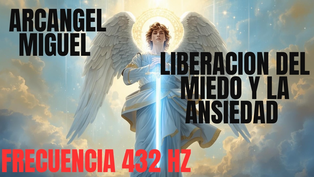 LIBERACION del MIEDO y la ANSIEDAD / PROTECCION y PAZ con el ARCANGEL MIGUEL FRECUENCIA 432 HZ