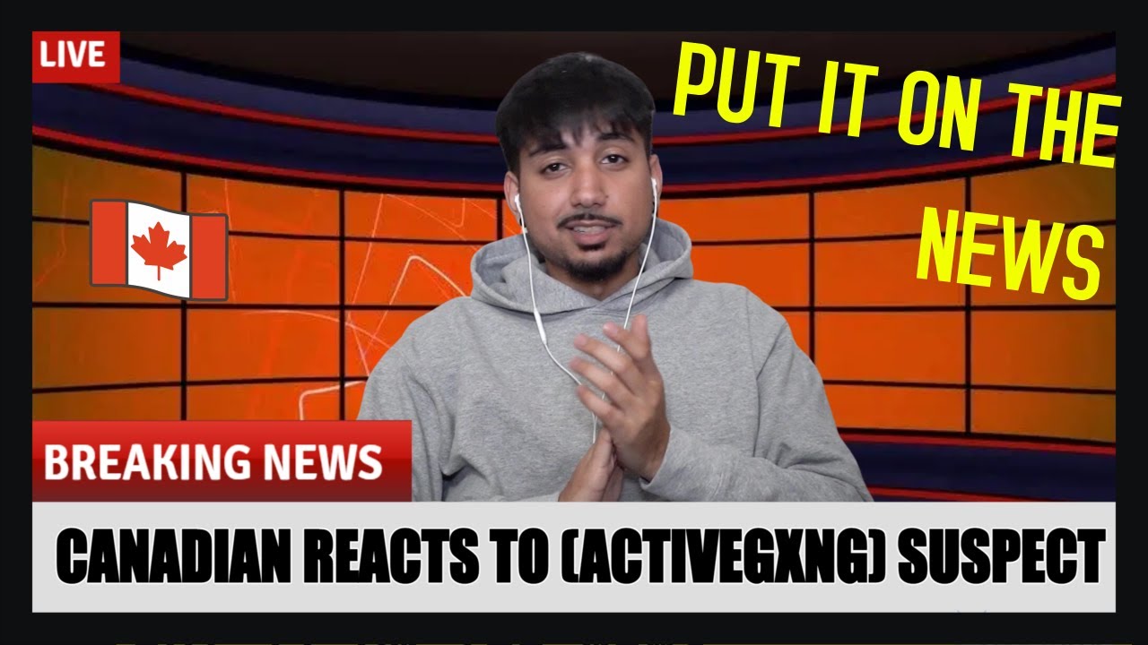CANADIAN REACTION TO (ACTIVEGXNG) SUSPECT - PUT IT ON THE NEWS
