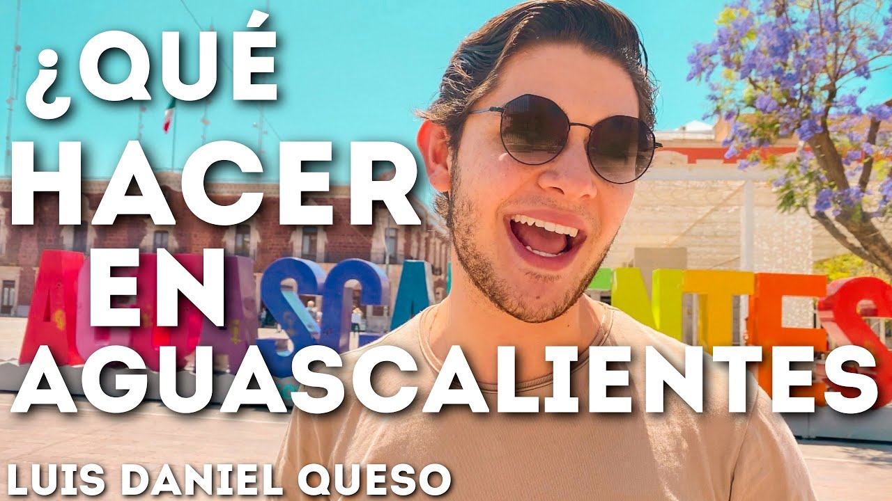 LAS MEJORES COSAS QUE HACER EN #AGUASCALIENTES 🙌🏼🇲🇽 || Luis Daniel Queso