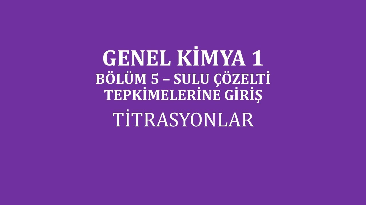 Genel Kimya 1-Bölüm 5 /Sulu Çözelti Tepkimelerine Giriş/ Titrasyonlar