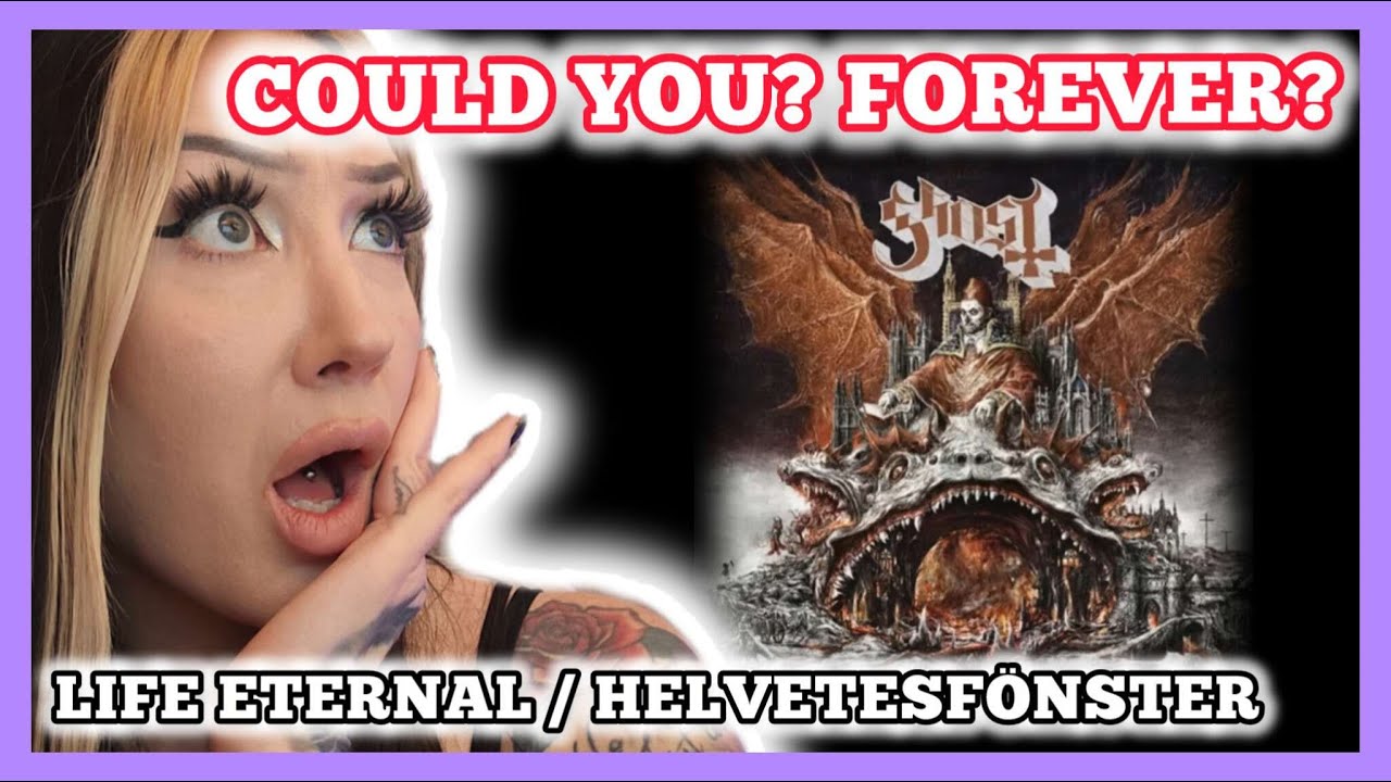 DO YOU THINK YOU COULD, FOREVER? | Ghost - Helvetesfönster & Life Eternal reaction