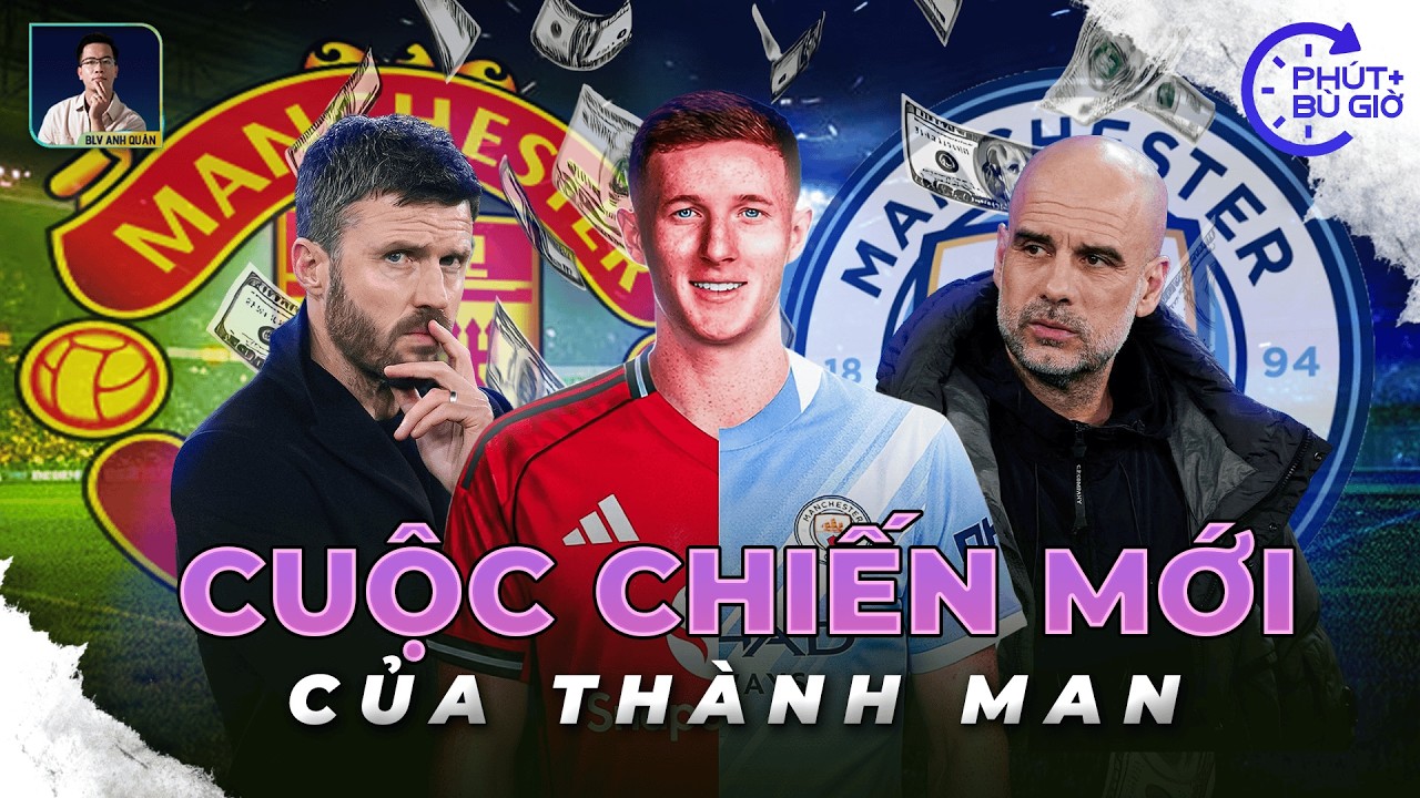 PHÚT BÙ GIỜ | ELLIOT ANDERSON - CUỘC CHIẾN MỚI CỦA MAN UTD VÀ MAN CITY