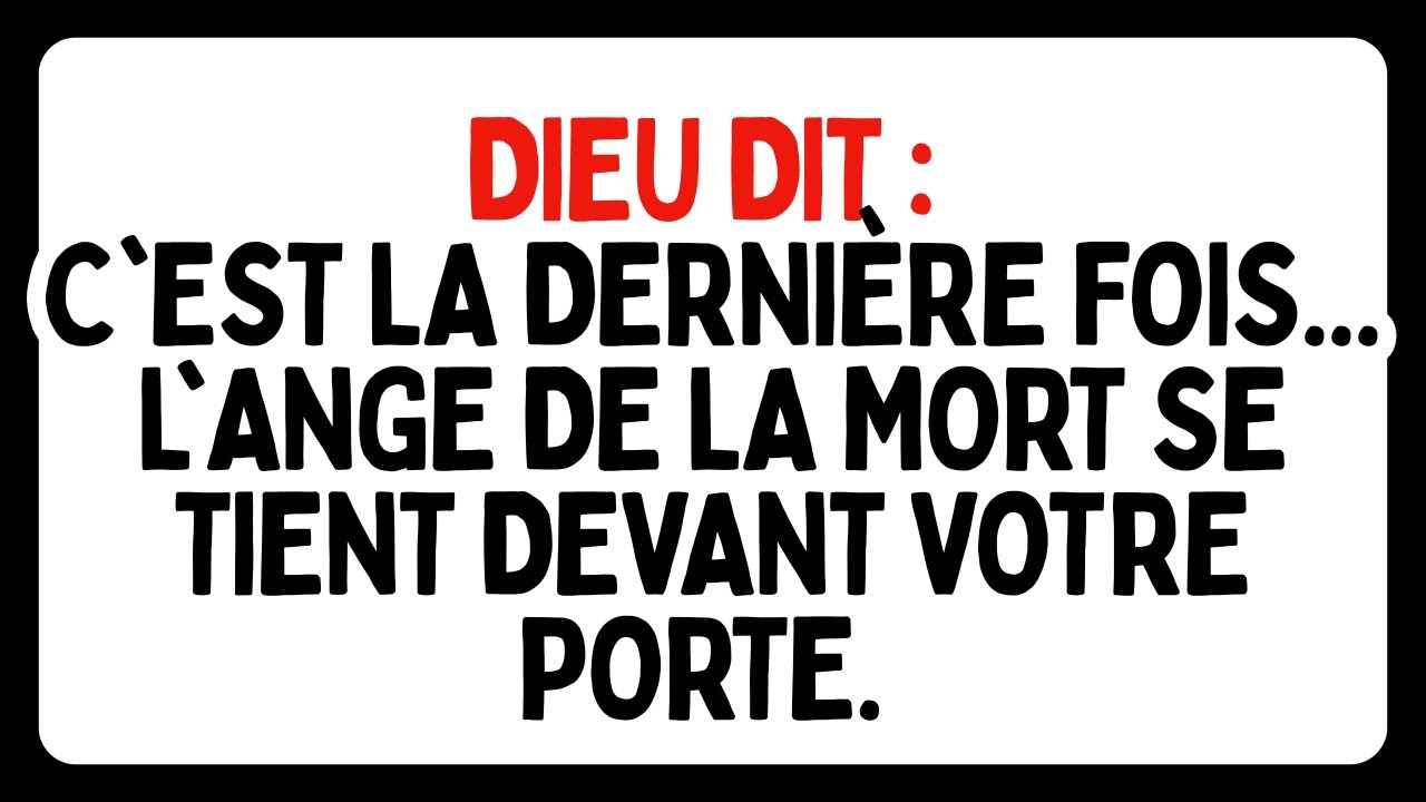 DIEU DIT : C'est la dernière fois... L'ange de la mort se tient devant votre porte.