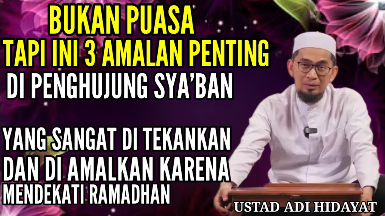 Bukan Puasa.. inilah 3 Amalan Penting Akhir Sya'ban Sebelum Tiba Bulan Ramadhan | Ust Adi Hidayat