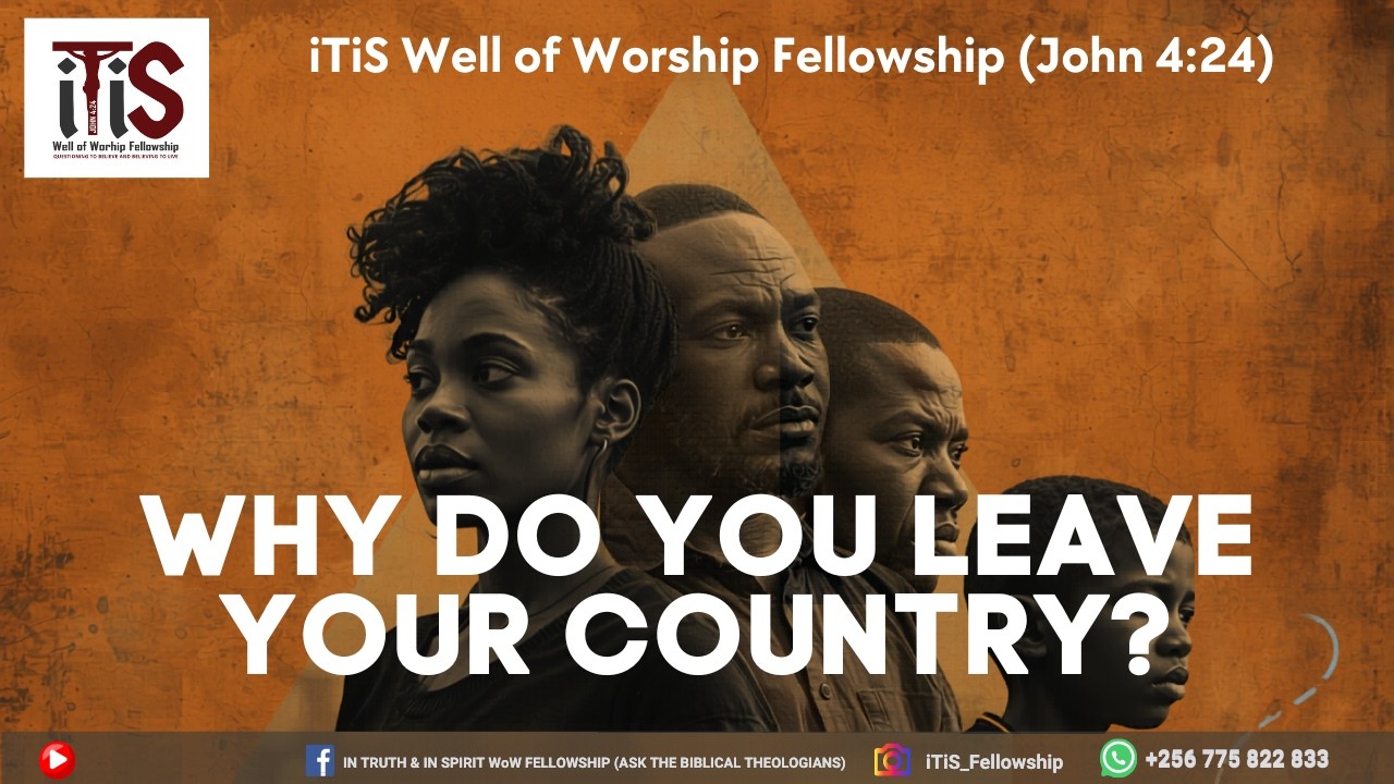 Lwaki Ova Mu Nsi Yo? | Why Do You Leave Your Country?