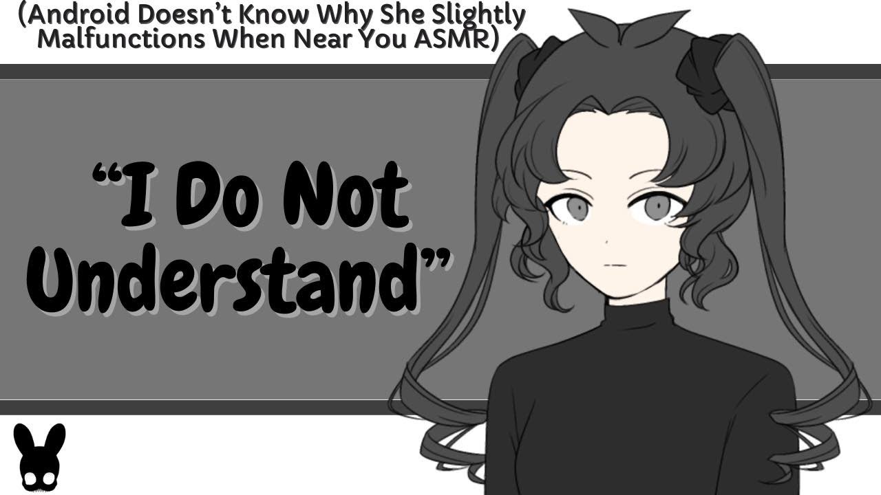 I Do Not Understand (Android ASMR)