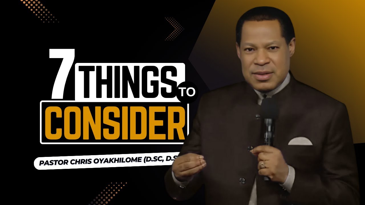 7 THINGS To CONSIDER – Part 1 | Pastor Chris Oyakhilome | Live a Life of Excellence