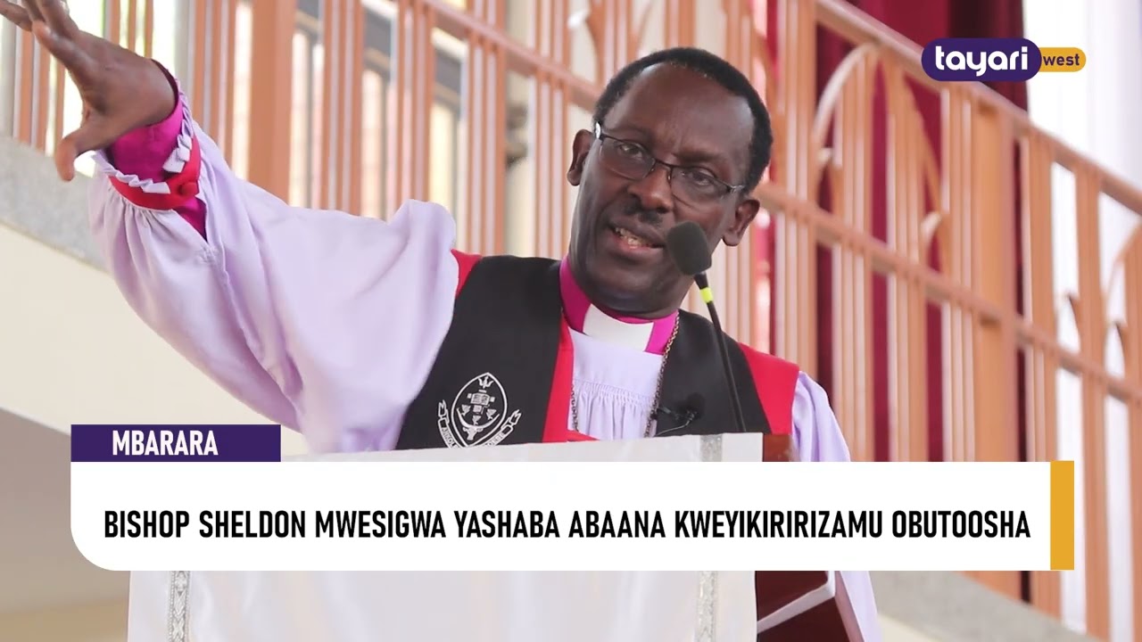 #AGENSHONGA: BISHOP SHELDON MWESIGWA YASHABA ABAANA KWEYIKIRIRIZAMU OBUTOOSHA – MBARARA