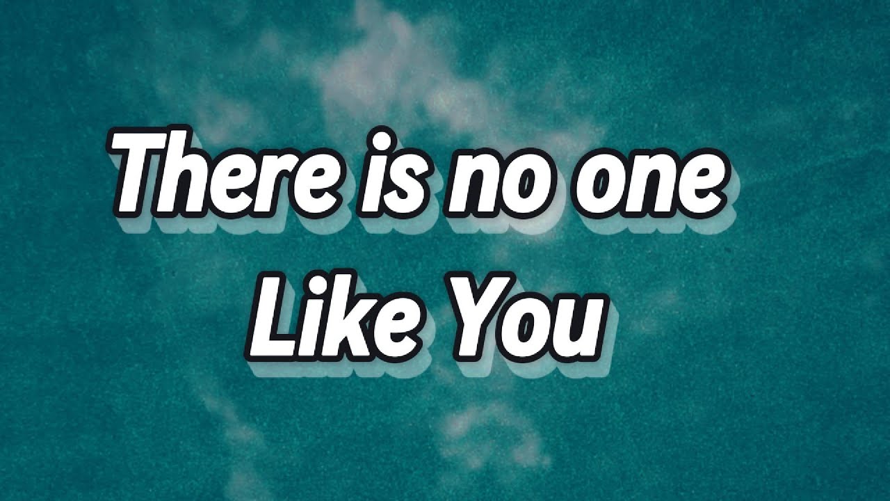 There Is No One Like You 2