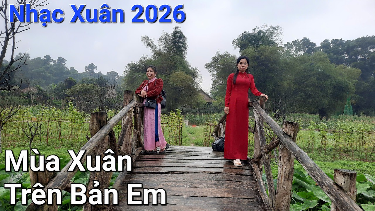 Mùa Xuân Trên Bản Em - Nhạc Xuân Hay Nhất 2026