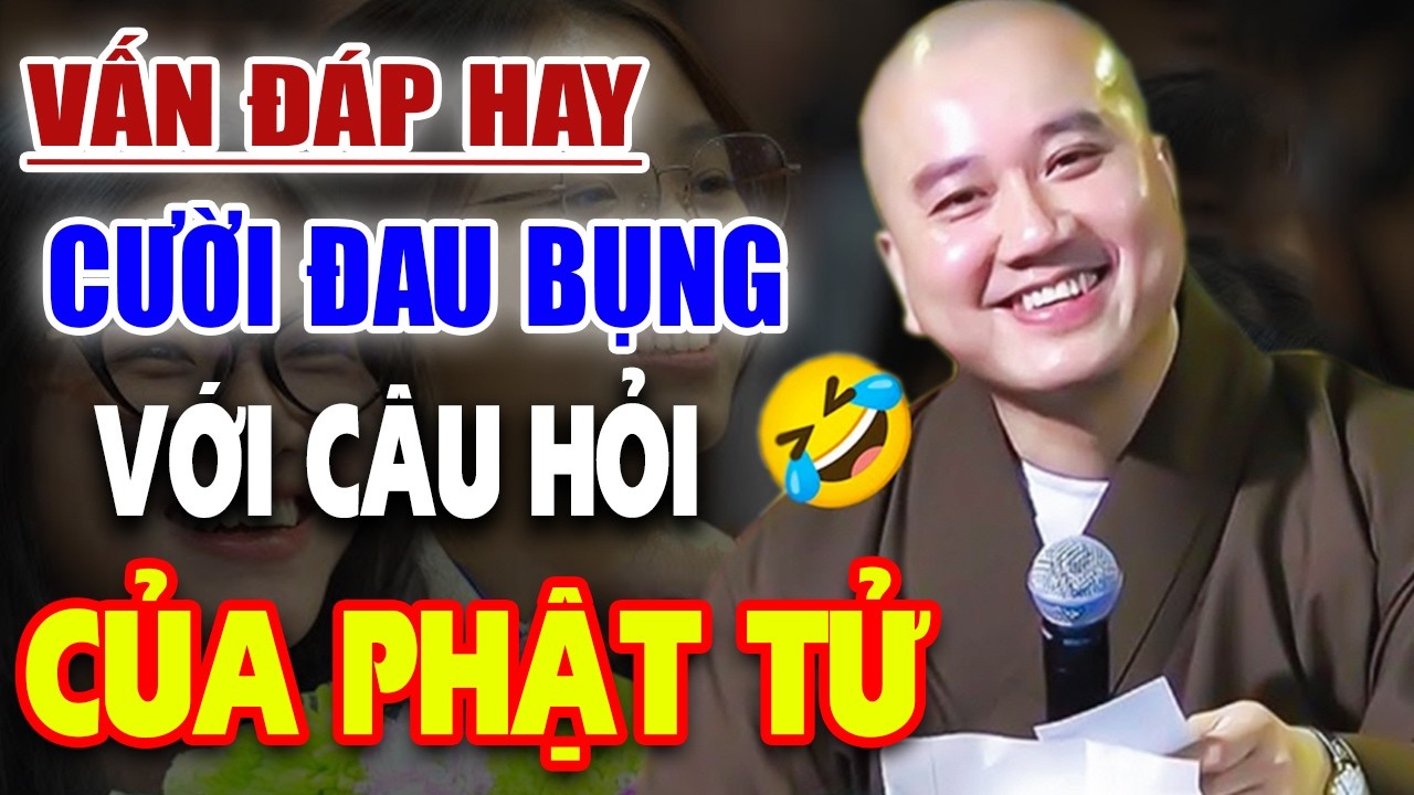 Vấn Đáp ''CƯỜI XỈU'' Câu Hỏi Phật Tử Quá Duyên Dáng và Hài Hước - Thây Thích Pháp Hòa