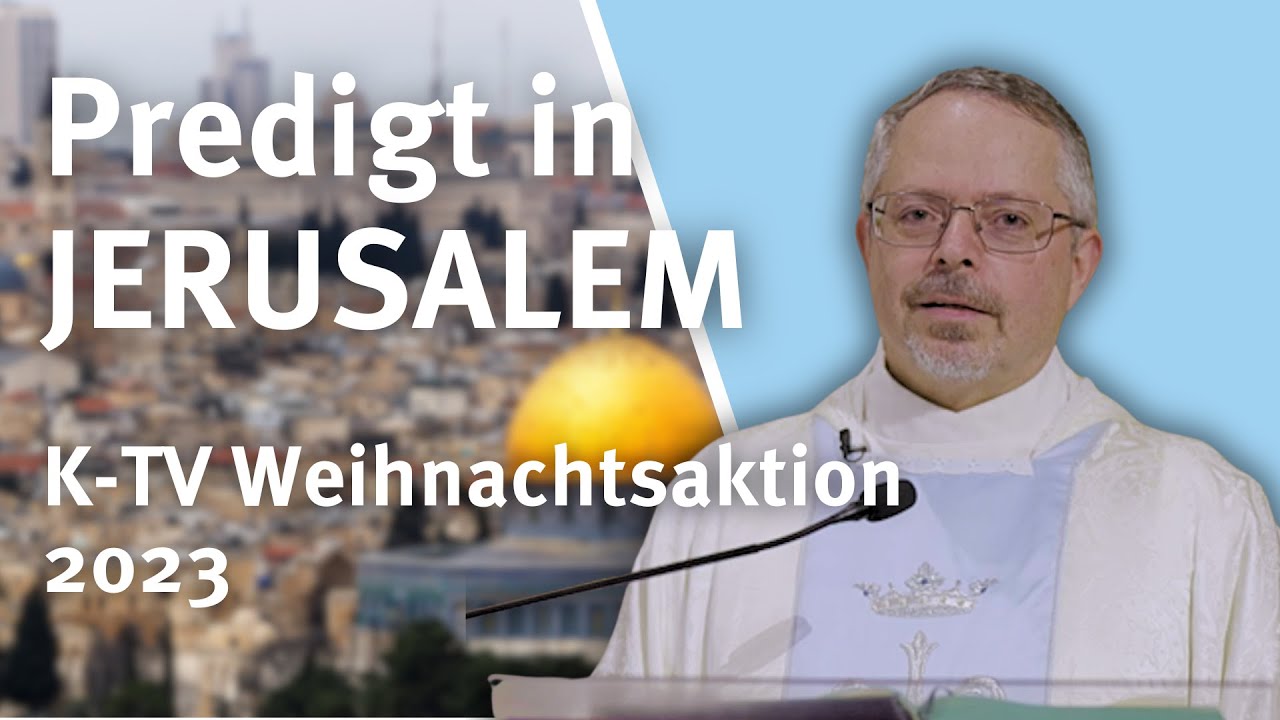 JERUSALEM I K-TV Weihnachtsaktion 2023 I Predigt von Pfr. Werner Maria Heß