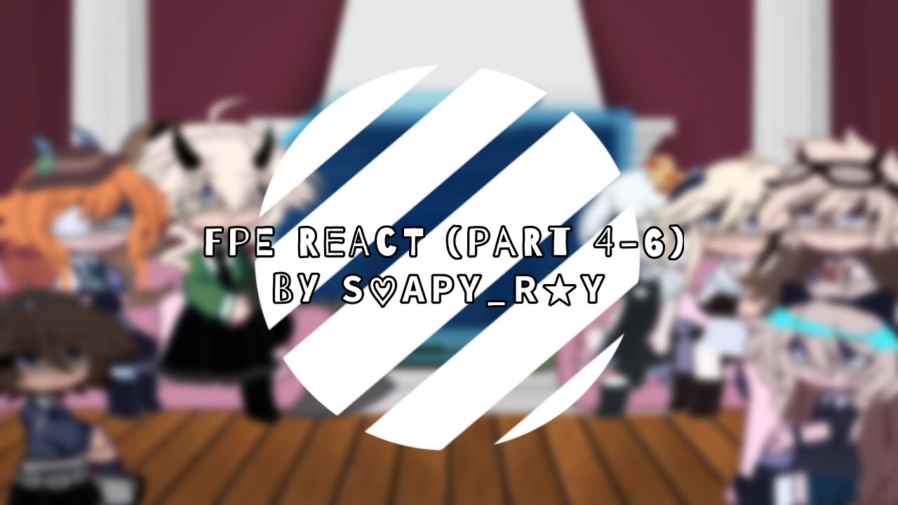 FPE React (Part 4-6) || Fundamental Paper Education Reaction Video || By: 𝗦♡︎𝗔𝗣𝗬_𝗥★𝗬